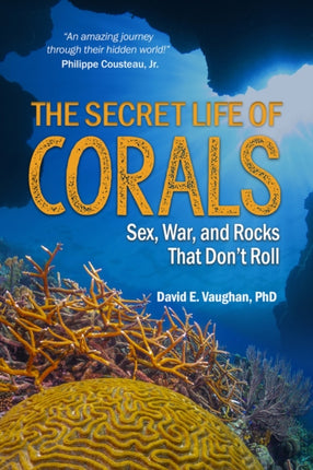 The Secret Life of Corals: Sex, War and Rocks