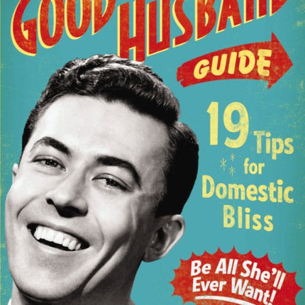 The Good Husband Guide: 19 Rules for Keeping Your Wife Satisifed