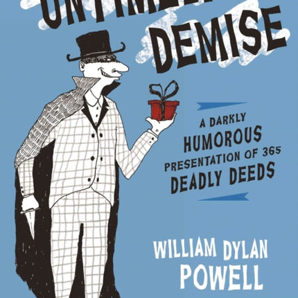 Untimely Demise A Miscellany of Murder 365 Dastardly Ways to off Your Foe