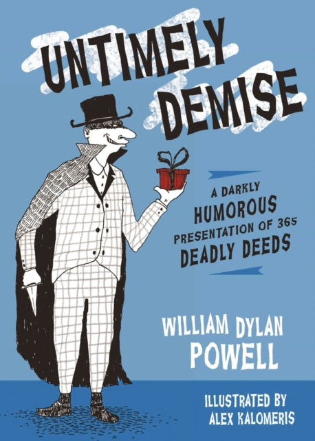 Untimely Demise A Miscellany of Murder 365 Dastardly Ways to off Your Foe