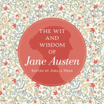 The Wit and Wisdom of Jane Austen: A Treasure Trove of 175 Quips from a Beloved Writer