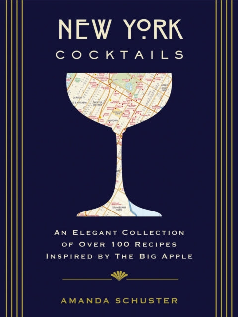 New York Cocktails: An Elegant Collection of over 100 Recipes Inspired by the Big Apple (Travel Cookbooks, NYC Cocktails and   Drinks, History of Cocktails, Travel by Drink)