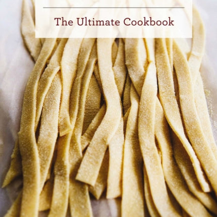 Pasta: The Ultimate Cookbook