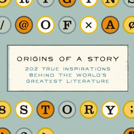 Origins of a Story: 202 true inspirations behind