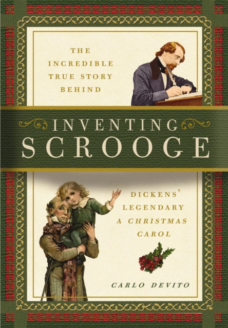 Inventing Scrooge: The Incredible True Story Behind Charles Dickens' Legendary A Christmas Carol