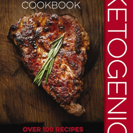 Ketogenic Diet Cookbook: Over 100 Recipes to Improve Your Health, from Weight Loss and Blood Sugar Control, to Renewed Energy and Better Mental Focus!