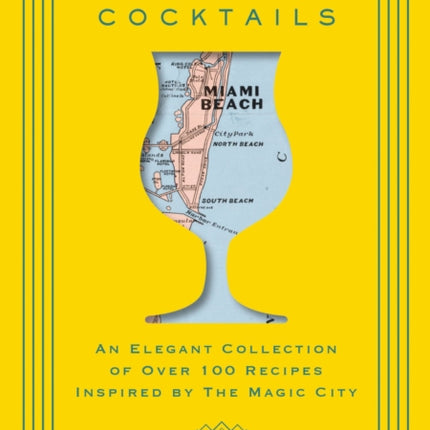 Miami Cocktails: An Elegant Collection of over