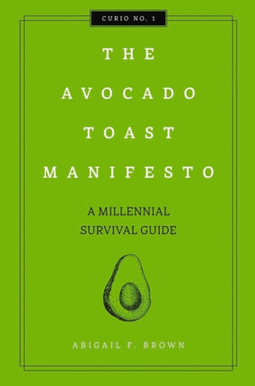 The Avocado Toast Manifesto: A Millennial Survival Guide