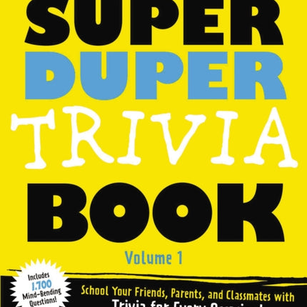 The Super Duper Trivia Book Volume 1 School Your Friends and Classmates with Trivia for Every Occasion