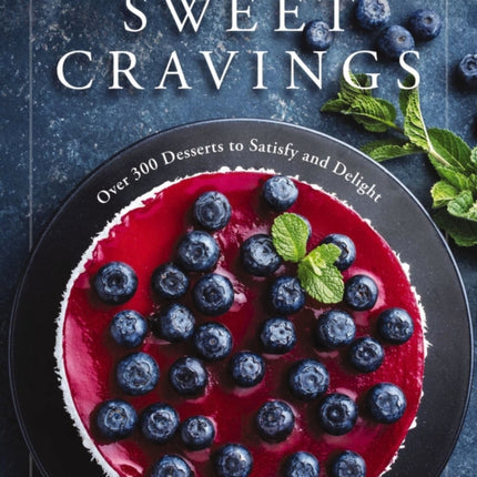 Sweet Cravings: Over 300 Desserts to Satisfy and Delight