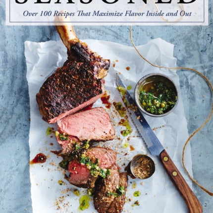 Seasoned: Over 100 Recipes that Maximize Flavor Inside and Out