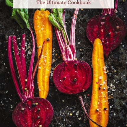 Vegetables: The Ultimate Cookbook Featuring 300+ Delicious Plant-Based Recipes (Natural Foods Cookbook, Vegetable Dishes, Cooking and Gardening Books, Healthy Food, Gifts for Foodies)