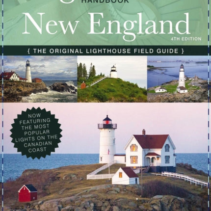 The Lighthouse Handbook New England and Canadian Maritimes (Fourth Edition): The Original Lighthouse Field Guide (Now Featuring the Most Popular Lighthouses on the Canadian Coast!)