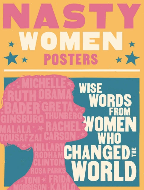 Nasty Women Posters: 30 Broadsides with Wise Words from Women Who Changed the World