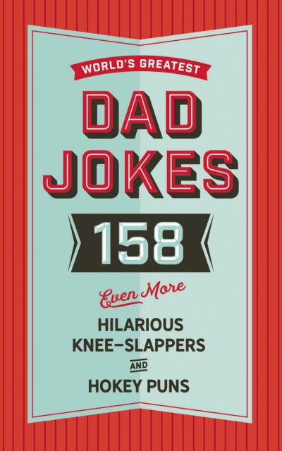 The World's Greatest Dad Jokes (Volume 3): 158 Even More Hilarious Knee-Slappers and Hokey Puns