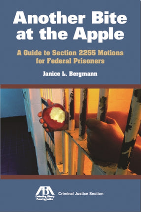 Another Bite at the Apple: A Guide to Section 2255 Motions for Federal Prisoners