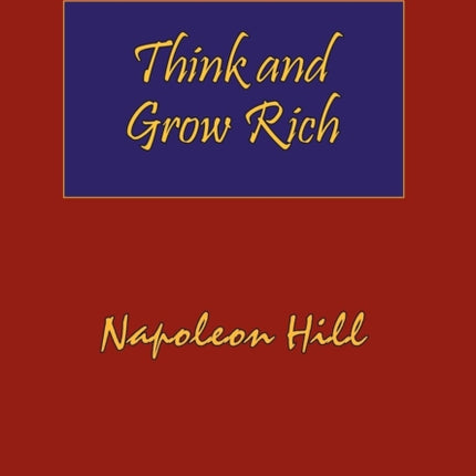 Think and Grow Rich. Hardcover with Dust-Jacket. Complete Original Text of the Classic 1937 Edition.