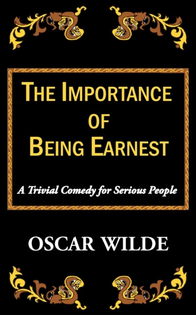 The Importance of Being Earnest-A Trivial Comedy for Serious People