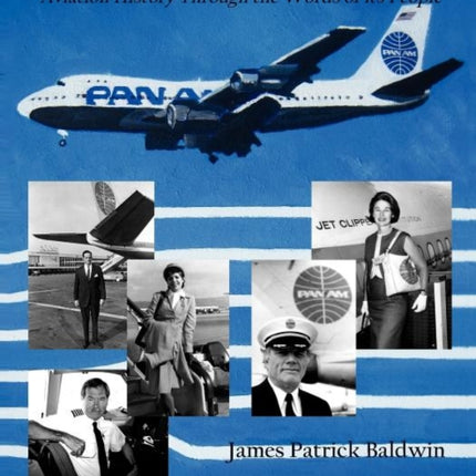 Pan American World Airways Aviation History Through the Words of Its People
