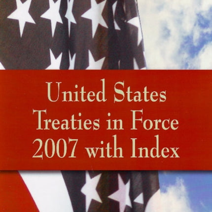 United States Treaties in Force 2007 with Index