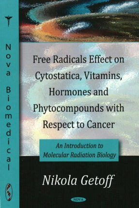 Free Radicals Effect on Cytostatica, Vitamins, Hormones & Phytocompounds with Respect to Cancer: An Introduction to Molecular Radiation Biology