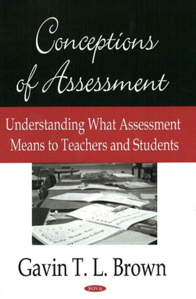 Conceptions of Assessment: Understanding What Assessment Means to Teachers & Students