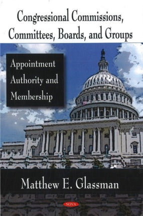 Congressional Commissions, Committees, Boards, & Groups: Appointment Authority & Membership