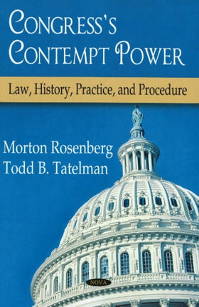 Congress's Contempt Power: Law, History, Practice and Procedure