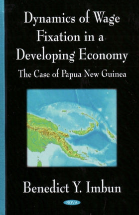 Dynamics of Wage Fixation in a Developing Economy: The Case of Papua New Guinea