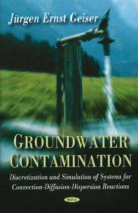 Groundwater Contamination: Discretization & Simulation of Systems for Convection-Diffusion-Dispersion Reactions