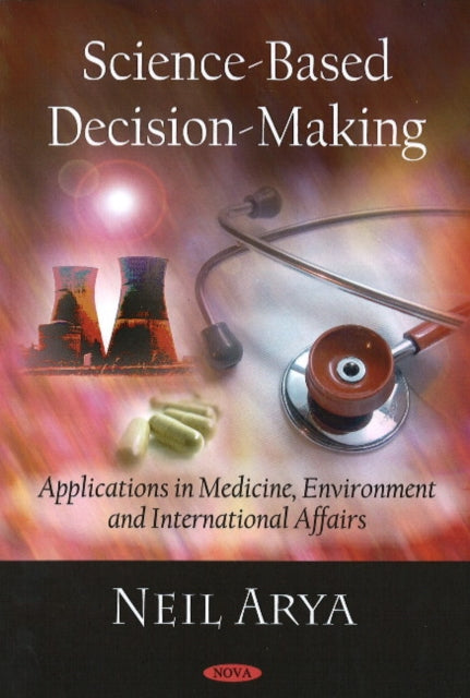 Science-Based Decision-Making: Applications in Medicine, Environment & International Affairs