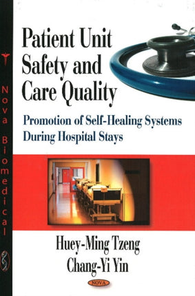 Patient Unit Safety & Care Quality: Promotion of Self-Healing Systems During Hospitals Stays