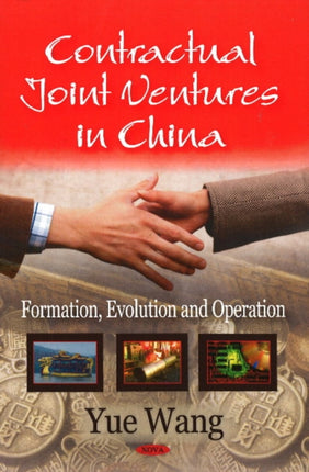 Contractual Joint Ventures in China: Formation, Evolution & Operation