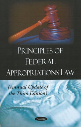 Principles of Federal Appropriations Law: Annual Update of the Third Edition