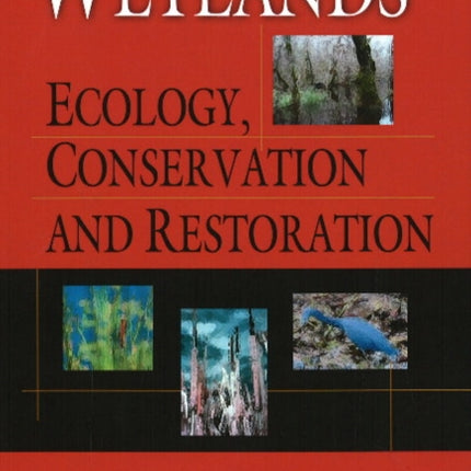 Wetlands: Ecology, Conservation & Restoration