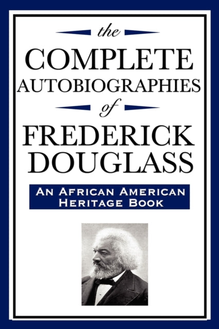 The Complete Autobiographies of Frederick Douglas (An African American Heritage Book)