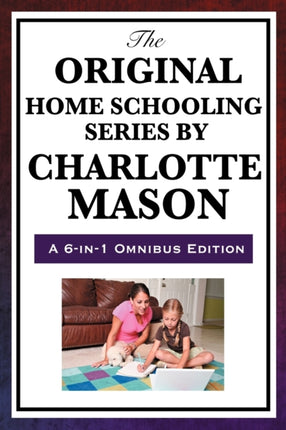 The Original Home Schooling Series by Charlotte Mason