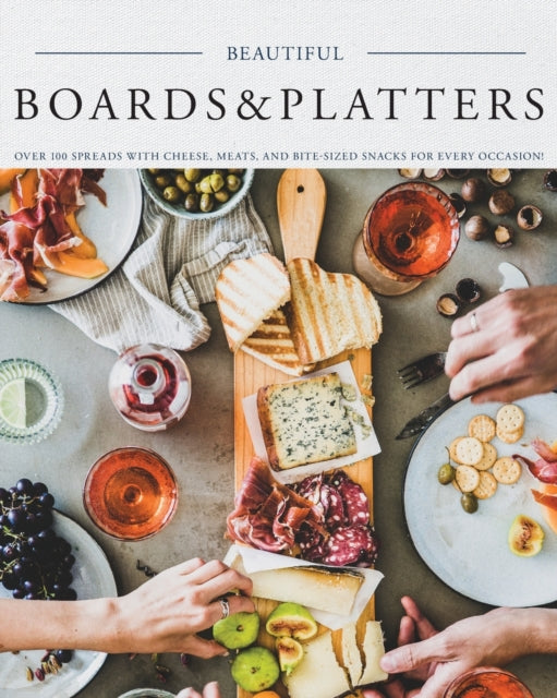 Beautiful Boards & Platters: Over 100 Spreads