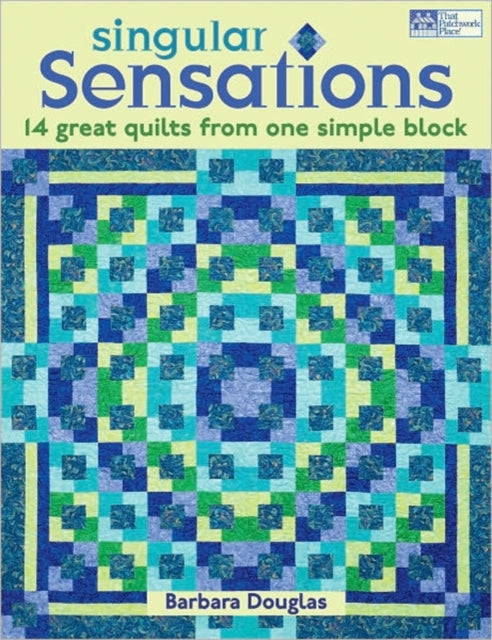 Singular Sensations: 14 Great Quilts from One Simple Block