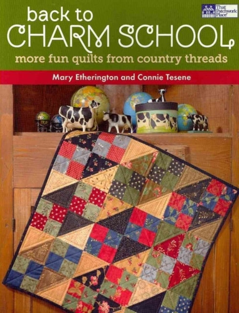 Back to Charm School: More Fun Quilts from Country Threads