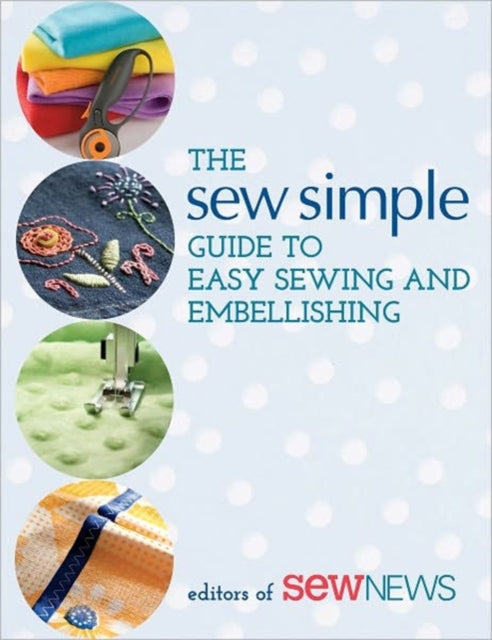 Sew Simple Guide to Easy Sewing and Embellishing