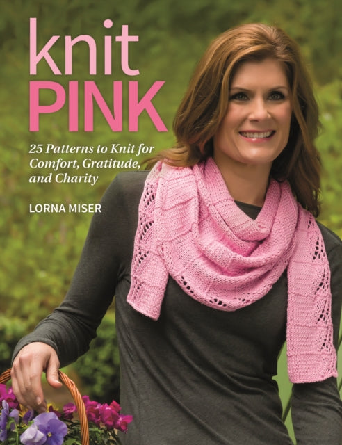 Knit Pink 25 Patterns to Knit for Comfort Gratitude and Charity