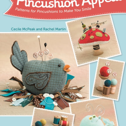 Pincushion Appeal: Patterns for Pincushions to Make You Smile