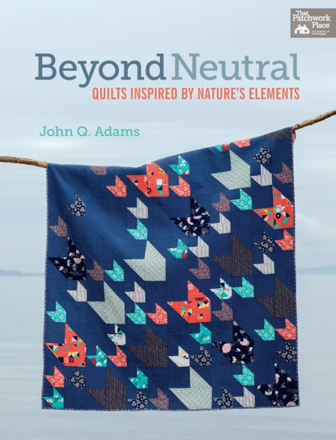 Beyond Neutral: Quilts Inspired by Nature's Elements