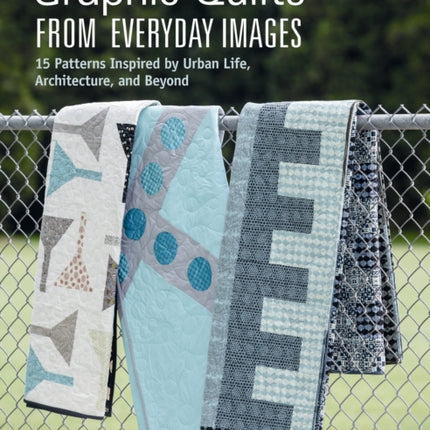 Graphic Quilts from Everday Images