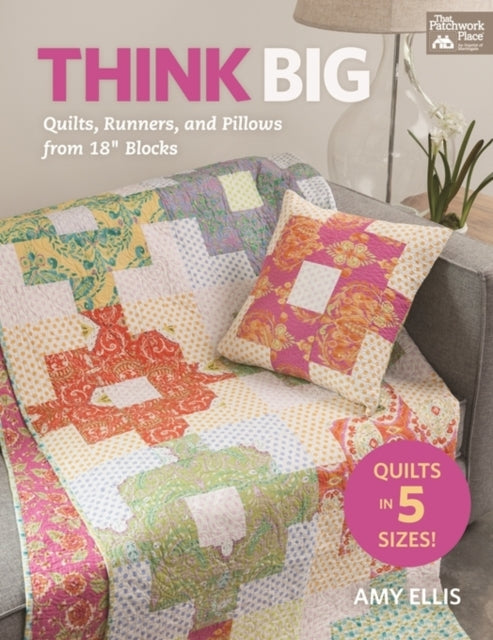 Think Big: Quilts, Runners, and Pillows from 18" Blocks