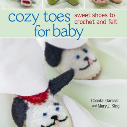 Cozy Toes for Baby: Sweet Shoes to Crochet and Felt