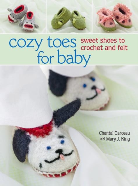 Cozy Toes for Baby: Sweet Shoes to Crochet and Felt