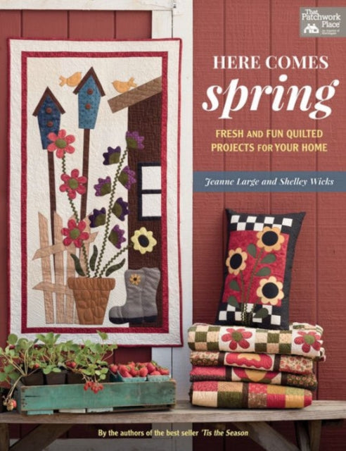 Here Comes Spring Fresh and Fun Quilted Projects for Your Home That Patchwork Place