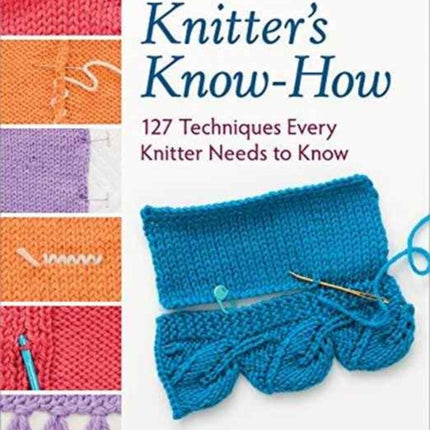 Knitter's Know-How: 127 Techniques Every Knitter Needs to Know